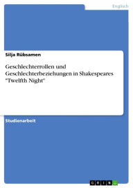 Title: Geschlechterrollen und Geschlechterbeziehungen in Shakespeares 'Twelfth Night', Author: Silja Rübsamen