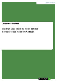 Title: Heimat und Fremde beim Tiroler Schriftsteller Norbert Gstrein, Author: Johannes Mattes