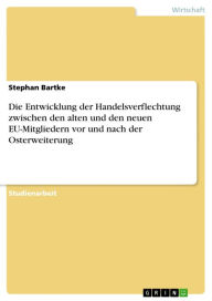 Title: Die Entwicklung der Handelsverflechtung zwischen den alten und den neuen EU-Mitgliedern vor und nach der Osterweiterung, Author: Stephan Bartke