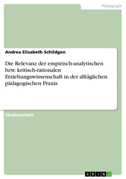 Die Relevanz der empirisch-analytischen bzw. kritisch-rationalen Erziehungswissenschaft in der alltäglichen pädagogischen Praxis