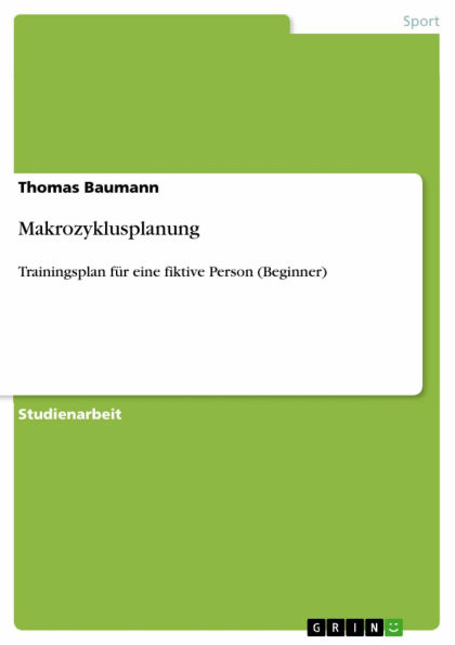 Makrozyklusplanung: Trainingsplan für eine fiktive Person (Beginner)