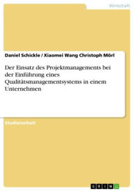 Title: Der Einsatz des Projektmanagements bei der Einführung eines Qualitätsmanagementsystems in einem Unternehmen, Author: Daniel Schickle