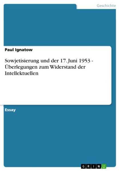 Sowjetisierung und der 17. Juni 1953 - Überlegungen zum Widerstand der Intellektuellen: Überlegungen zum Widerstand der Intellektuellen