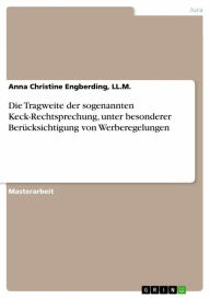 Title: Die Tragweite der sogenannten Keck-Rechtsprechung, unter besonderer Berücksichtigung von Werberegelungen, Author: Anna Christine Engberding