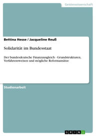 Title: Solidarität im Bundesstaat: Der bundesdeutsche Finanzausgleich - Grundstrukturen, Verfahrensweisen und mögliche Reformansätze, Author: Bettina Hesse