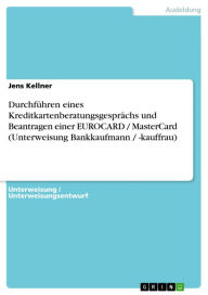 Title: Durchführen eines Kreditkartenberatungsgesprächs und Beantragen einer EUROCARD / MasterCard (Unterweisung Bankkaufmann / -kauffrau), Author: Jens Kellner