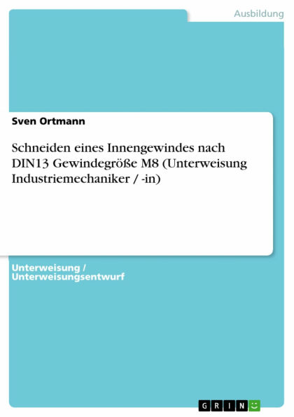 Schneiden eines Innengewindes nach DIN13 Gewindegröße M8 (Unterweisung Industriemechaniker / -in)