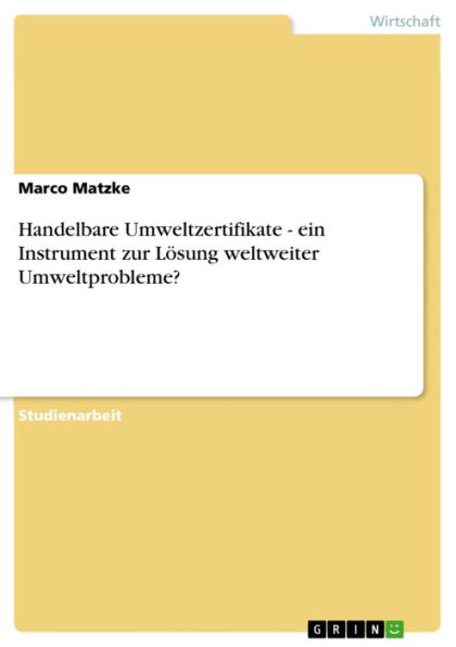 Handelbare Umweltzertifikate - ein Instrument zur Lösung weltweiter Umweltprobleme?: ein Instrument zur Lösung weltweiter Umweltprobleme?