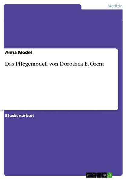 Das Pflegemodell von Dorothea E. Orem