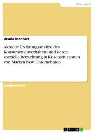 Title: Aktuelle Erklärungsansätze des Konsumentenverhaltens und deren spezielle Betrachtung in Krisensituationen von Marken bzw. Unternehmen, Author: Ursula Menhart