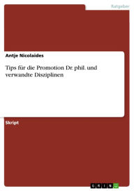 Title: Tips für die Promotion Dr. phil. und verwandte Disziplinen, Author: Antje Nicolaides