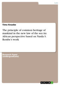 Title: The principle of common heritage of mankind in the new law of the sea: An African perspective based on Nasila S. Rembe's work, Author: Timo Knaebe