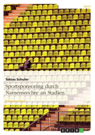 Title: Sportsponsoring durch Namensrechte an Stadien, Author: Tobias Schuler