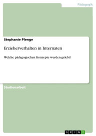 Title: Erzieherverhalten in Internaten: Welche pädagogischen Konzepte werden gelebt?, Author: Stephanie Plenge