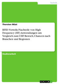 Title: RFID: Vorteile/Nachteile von High Frequency (HF) Anwendungen um Vergleich zum UHF Bereich, Chancen nach Branchen und Regionen, Author: Thorsten Wüst