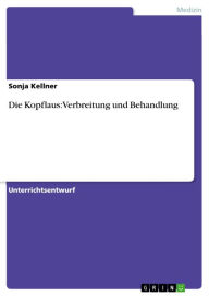 Title: Die Kopflaus: Verbreitung und Behandlung, Author: Sonja Kellner