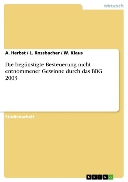 Die begünstigte Besteuerung nicht entnommener Gewinne durch das BBG 2003