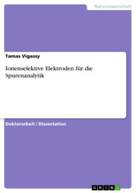 Title: Ionenselektive Elektroden für die Spurenanalytik, Author: Tamas Vigassy