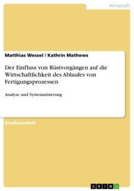 Title: Der Einfluss von Rüstvorgängen auf die Wirtschaftlichkeit des Ablaufes von Fertigungsprozessen: Analyse und Systematisierung, Author: Matthias Wessel