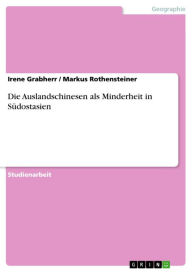 Title: Die Auslandschinesen als Minderheit in Südostasien, Author: Irene Grabherr