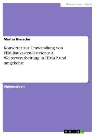 Title: Konverter zur Umwandlung von FEM-Baukasten-Dateien zur Weiterverarbeitung in FEMAP und umgekehrt, Author: Martin Hiersche
