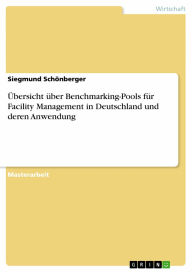 Title: Übersicht über Benchmarking-Pools für Facility Management in Deutschland und deren Anwendung, Author: Siegmund Schönberger
