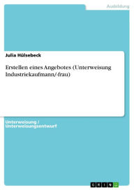 Title: Erstellen eines Angebotes (Unterweisung Industriekaufmann/-frau), Author: Julia Hülsebeck