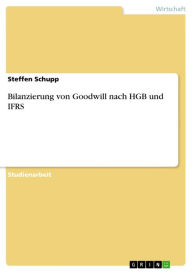 Title: Bilanzierung von Goodwill nach HGB und IFRS, Author: Steffen Schupp