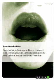 Title: Sprachwahrnehmungsprobleme erkennen und vorbeugen. Die Differenzierungsprobe von Helmut Breuer und Maria Weuffen, Author: Beate Brinkmöller