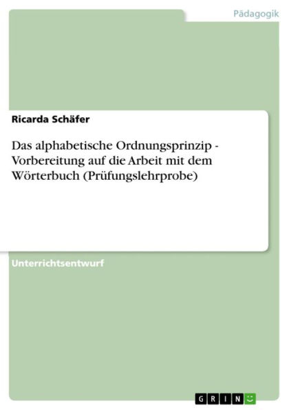 Das alphabetische Ordnungsprinzip - Vorbereitung auf die Arbeit mit dem Wörterbuch (Prüfungslehrprobe): Vorbereitung auf die Arbeit mit dem Wörterbuch (Prüfungslehrprobe)