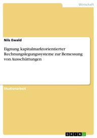 Title: Eignung kapitalmarktorientierter Rechnungslegungssysteme zur Bemessung von Ausschüttungen, Author: Nils Ewald