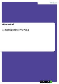 Title: Mitarbeitermotivierung, Author: Gisela Graf
