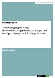 Title: Vergewaltigung im Krieg: Historisch-soziologische Betrachtungen und sozialpsychologische Erklärungsversuche, Author: Christoph Egen