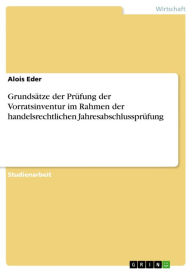 Title: Grundsätze der Prüfung der Vorratsinventur im Rahmen der handelsrechtlichen Jahresabschlussprüfung, Author: Alois Eder