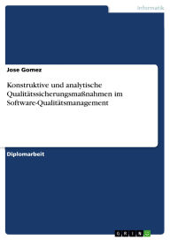 Title: Konstruktive und analytische Qualitätssicherungsmaßnahmen im Software-Qualitätsmanagement, Author: Jose Gomez