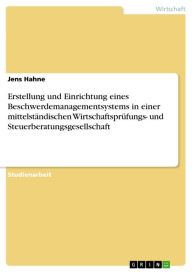 Title: Erstellung und Einrichtung eines Beschwerdemanagementsystems in einer mittelständischen Wirtschaftsprüfungs- und Steuerberatungsgesellschaft, Author: Jens Hahne