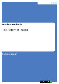 Title: The History of Trading, Author: Matthias Gebhardt