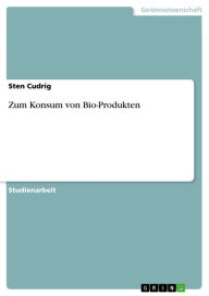 Title: Zum Konsum von Bio-Produkten, Author: Sten Cudrig