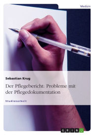 Title: Der Pflegebericht: Probleme mit der Pflegedokumentation, Author: Sebastian Krug