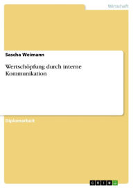 Title: Wertschöpfung durch interne Kommunikation, Author: Sascha Weimann
