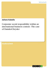 Title: Corporate social responibility within an international business context - The case of DaimlerChrysler: The case of DaimlerChrysler, Author: Juliane Kuballa