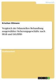 Title: Vergleich der bilanziellen Behandlung ausgewählter Sicherungsgeschäfte nach HGB und IAS/IFRS, Author: Krischan Oltmann