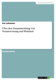 Title: Über den Zusammenhang von Verantwortung und Wahrheit, Author: Kai Lehmann