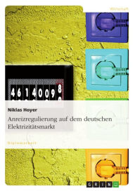 Title: Anreizregulierung auf dem deutschen Elektrizitätsmarkt, Author: Niklas Hoyer