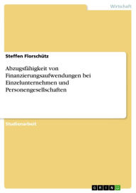 Title: Abzugsfähigkeit von Finanzierungsaufwendungen bei Einzelunternehmen und Personengesellschaften, Author: Steffen Florschütz