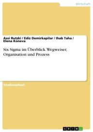 Title: Six Sigma im Überblick. Wegweiser, Organisation und Prozess, Author: Assi Rutzki