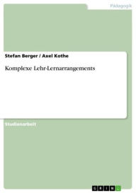 Title: Komplexe Lehr-Lernarrangements, Author: Stefan Berger