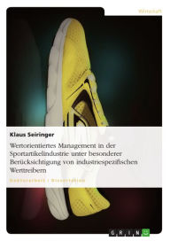Title: Wertorientiertes Management in der Sportartikelindustrie unter besonderer Berücksichtigung von industriespezifischen Werttreibern, Author: Klaus Seiringer