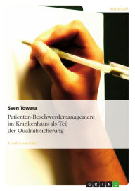 Title: Patienten-Beschwerdemanagement im Krankenhaus als Teil der Qualitätssicherung, Author: Sven Towara