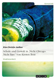 Title: Schule und Gewalt in 'Nicht Chicago. Nicht hier.' von Kirsten Boie, Author: Kim-Christin Janßen